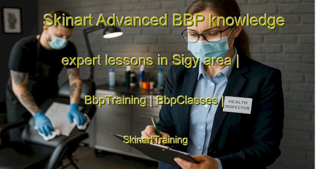 Skinart Advanced BBP knowledge expert lessons in Sigy area | BbpTraining | BbpClasses | SkinartTraining-France